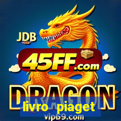 livro piaget desenvolvimento infantil pdf